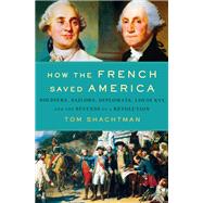 How the French Saved America by Shachtman, Tom, 9781250080875