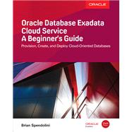 Oracle Database Exadata Cloud Service: A Beginner's Guide by Spendolini, Brian, 9781260120875