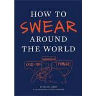 How to Swear Around the World by Sacher, Jay; Triumph, Toby, 9781452110875