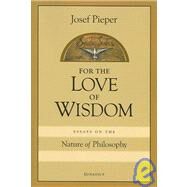 For Love of Wisdom Essays on the Nature of Philosophy by Pieper, Josef; Wald, Berthold; Wasserman, Roger, 9781586170875