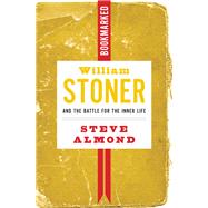William Stoner and the Battle for the Inner Life by Almond, Steve, 9781632460875