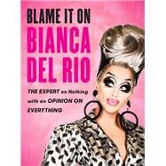 Blame It on Bianca Del Rio by Del Rio, Bianca, 9780062690876