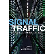 Signal Traffic by Parks, Lisa; Starosielski, Nicole, 9780252080876