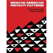 Mexican American Fertility Patterns by Bean, Frank D.; Swicegood, C. Gray, 9780292750876
