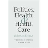 Politics, Health, and Health Care : Selected Essays by Theodore R. Marmor and Rudolf Klein, 9780300110876