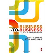 Business-to-Business: A Global Network Perspective by Glowik; Mario, 9780415740876