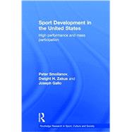 Sport Development in the United States: High Performance and Mass Participation by Smolianov; Peter, 9780415810876