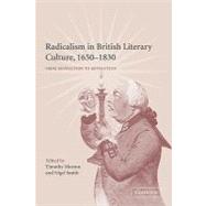 Radicalism in British Literary Culture, 1650–1830: From Revolution to Revolution by Edited by Timothy Morton , Nigel Smith, 9780521120876