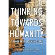Thinking Towards Humanity Themes From Norman Geras by Wijze, Stephen; Garrard, Eve; Aaronovitch, David; Benson, Ophelia; Calder, Gideon, 9780719080876