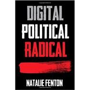 Digital, Political, Radical by Fenton, Natalie, 9780745650876