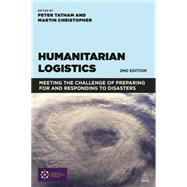 Humanitarian Logistics: Meeting the Challenge of Preparing for and Responding to Disasters by Tatham, Peter; Christopher, Martin, 9780749470876