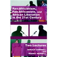 Pan-Africanism, Pan Africanists, and African Liberation in the 21st Century : Two Lectures by Campbell, Horace; Worrell, Rodney, 9780977790876