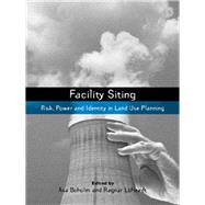 Facility Siting: Risk, Power and Identity in Land Use Planning by Boholm,Asa ;Boholm,Asa, 9781138990876