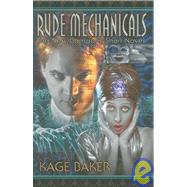 Rude Mechanicals by Baker, Kage, 9781596060876