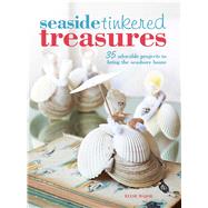 Seaside Tinkered Treasures: 35 Simple Projects to Bring the Seashore Home by Major, Elyse; Lake, Selina, 9781782490876