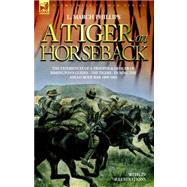 A Tiger on Horseback: The Experiences of a Trooper & Officer of Rimington's Guides - the Tigers - During the Anglo-boer War 1899 -1902 by Phillips, L. March, 9781846770876