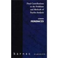 Final Contributions to the Problems and Methods of Psycho-Analysis by Ferenczi, Sandor; Balint, Michael; Mosbacher, Eric, 9781855750876