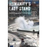Humanity's Last Stand: Confronting Global Catastrophe by Schuller, Mark; McKinney, Cynthia, 9781978820876