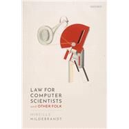 Law for Computer Scientists and Other Folk by Hildebrandt, Mireille, 9780198860877