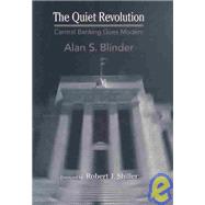 The Quiet Revolution; Central Banking Goes Modern by Alan S. Blinder; Foreword by Robert J. Shiller, 9780300100877