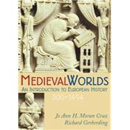 Medieval Worlds An Introduction to European History, 300-1492 by Moran Cruz, Jo Ann Hoeppner; Gerberding, Richard, 9780395560877
