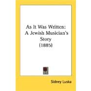As It Was Written : A Jewish Musician's Story (1885) by Luska, Sidney, 9780548630877