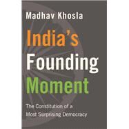 Indias Founding Moment by Khosla, Madhav, 9780674980877