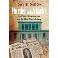 Murder in the Stacks Penn State, Betsy Aardsma, and the Killer Who Got Away by DeKok, David, 9780762780877
