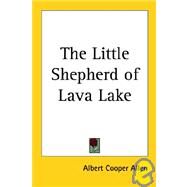 The Little Shepherd of Lava Lake by Allen, Albert Cooper, 9781419140877