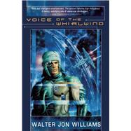 Voice of the Whirlwind by Williams, Walter Jon, 9781597800877