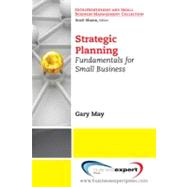 Strategic Planning : Fundamentals for Small Business by May, Gary, 9781606490877