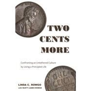 Two Cents More Confronting an Untethered Culture by Living a Principled Life by Rowgo, Linda C.; Rowgo, Rusty James, 9781667880877