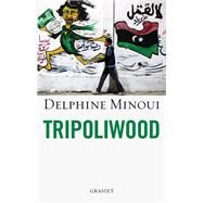 Tripoliwood by Delphine Minoui, 9782246790877