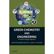 Green Chemistry and Engineering A Practical Design Approach by Jimnez-Gonzlez, Concepcin; Constable, David J. C., 9780470170878