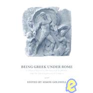 Being Greek under Rome: Cultural Identity, the Second Sophistic and the Development of Empire by Edited by Simon Goldhill, 9780521030878