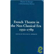 French Theatre in the Neo-classical Era, 1550–1789 by Edited by William D. Howarth, 9780521100878