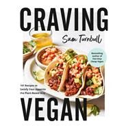 Craving Vegan 101 Recipes to Satisfy Your Appetite the Plant-Based Way by Turnbull, Sam, 9780525610878