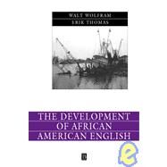The Development of African American English by Wolfram, Walt; Thomas, Erik, 9780631230878