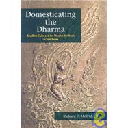 Domesticating the Dharma : Buddhist Cults and the Hwaom Synthesis in Silla Korea by McBride, Richard D., 9780824830878