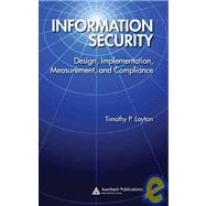 Information Security: Design, Implementation, Measurement, and Compliance by Layton; Timothy P., 9780849370878