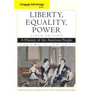 Cengage Advantage Books: Liberty, Equality, Power A History of the American People, Volume 1: To 1877 by Murrin, John M.; Johnson, Paul E.; McPherson, James M.; Fahs, Alice; Gerstle, Gary, 9781111830878