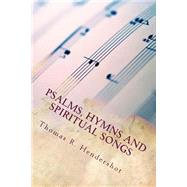 Psalms, Hymns and Spiritual Songs by Hendershot, Thomas R.; Hendershot, Angela K.; Hendershot, Philip M.; Long, Rebecca J., 9781497420878