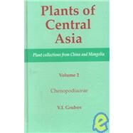 Plants of Central Asia - Plant Collection from China and Mongolia, Vol. 2: Chenopodiaceae by Grubov,V I ;Grubov,V I, 9781578080878