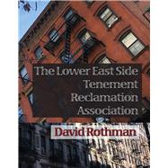 The Lower East Side Tenement Reclamation Association by Rothman, David, 9781632430878