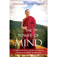 The Power of Mind A Tibetan Monk's Guide to Finding Freedom in Every Challenge by Lodrö T'hayé Rinpoche, Khentrul; Landry, Paloma Lopez; Landry, Paloma Lopez; Caputo, Ibby; Gustafson, Paul, 9781645470878