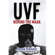 UVF Behind the Mask by Edwards, Aaron; Dillon, Martin, 9781785370878