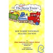 The Smart Brain Train: How to Keep Your Brain Healthy and Wise by Anderson, Nina, 9781884820878