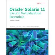 Oracle Solaris 11 System Virtualization Essentials by Victor, Jeff; Savit, Jeff; Combs, Gary; Netherton, Bob, 9780134310879