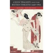 Greek Tragedy And The British Theatre 1660-1914 by Hall, Edith; Macintosh, Fiona, 9780198150879