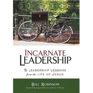 Incarnate Leadership by Robinson, Bill; Peterson, Eugene; Peterson, Eric, 9780310530879